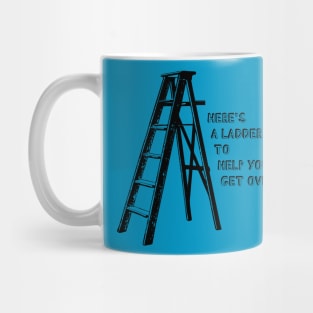 Here's A Ladder To Help You Get Over It - Funny Mug